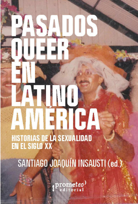 Libro PASADOS QUEER EN LATINOAMERICA de INSAUSTI JOAQUIN SANTIAGO en Colombia, sexualidad