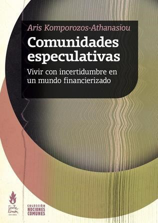Libro COMUNIDADES ESPECULATIVAS VIVIR CON INCERTIDUMBRE EN UN MUNDO FINANCIERO de KOMPOROZOS-ATHANASIOU ARIS en Colombia, sociologia