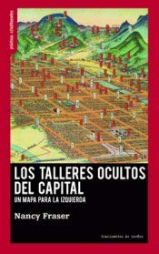 Libro LOS TALLERES OCULTOS DEL CAPITAL UN MAPA PARA LA IZQUIERDA de FRASER NANCY en Colombia, politica