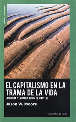 Libro EL CAPITALISMO EN LA TRAMA DE LA VIDA ECOLOGIA Y ACUMULACION DE CAPITAL de MOORE JASON W. en Colombia, politica