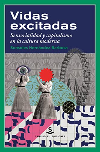 Libro VIDAS EXCITADAS: SENSORIALIDAD Y CAPITALISMO EN LA CULTURA MODERNA de HERNANDEZ BARBOSA SONSOLES en Colombia, arte