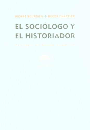 Libro EL SOCIOLOGO Y EL HISTORIADOR de BOURDIEU PIERRE Y CHARTIER ROG en Colombia, sociologia