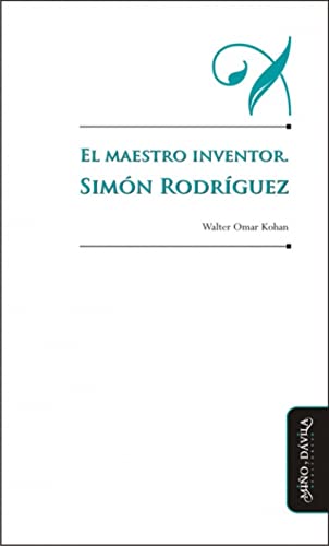Libro EL MAESTRO INVENTOR SIMON RODRIGUEZ de KOHAN WALTER OMAR en Colombia, pedagogia