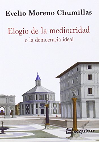 Libro ELOGIO DE LA MEDIOCRIDAD O LA DEMOCRACIA IDEAL de MORENO CHUMILLAS EVELIO en Colombia, politica
