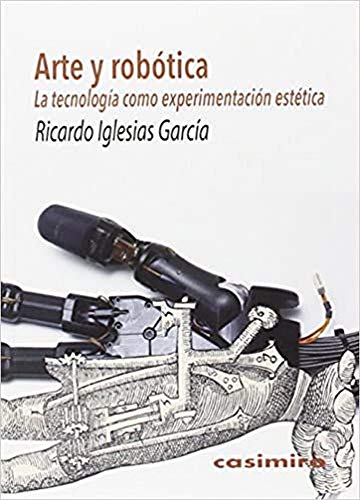 Libro ARTE Y ROBOTICA LA TECNOLOGIA COMO EXPERIMENTACION ESTETICA de IGLESIAS GARCIA RICARDO en Colombia, estetica