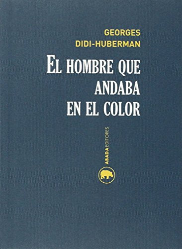 Libro EL HOMBRE QUE ANDABA EN EL COLOR de DIDI-HUBERMAN GEORGES en Colombia, estetica