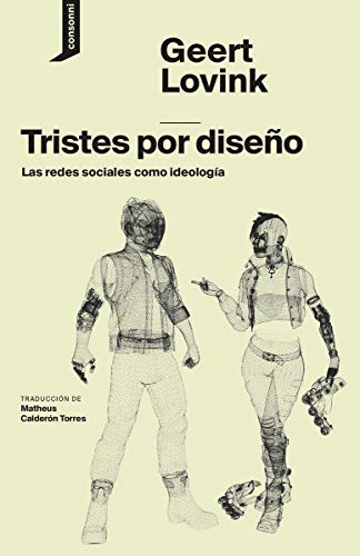 Libro TRISTES POR DISENO: LAS REDES SOCIALES COMO IDEOLOGIA de LOVINK GEERT en Colombia, sociologia