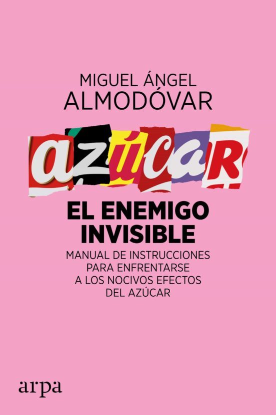 Azucar El Enemigo Invisible: Manual De Instrucciones Para Enfrentarse A Los Nocivos Efectos Del Azucar - Almodovar Miguel Angel - Arpa