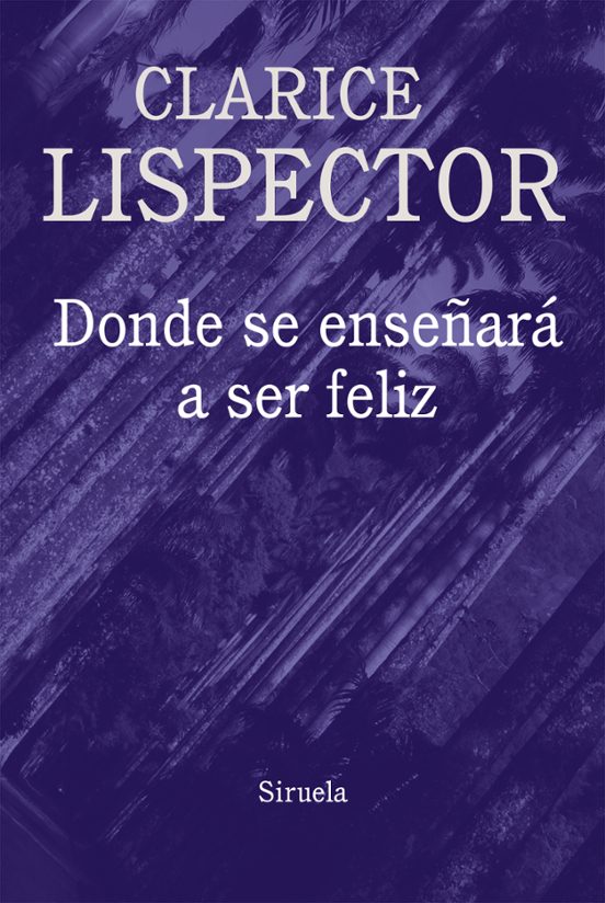 Libro DONDE SE ENSEÑARA A SER FELIZ de LISPECTOR CLARICE en Colombia, literatura