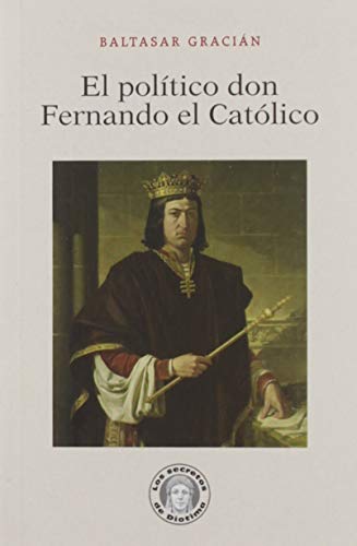 Libro EL POLITICO DON FERNANDO EL CATOLICO - 13 de GRACIAN BALTAZAR en Colombia, historia