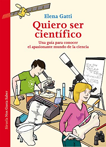 Libro QUIERO SER CIENTIFICO: UNA GUIA PARA CONOCER EL APASIONANTE MUNDO DE LA CIENCIA de GATTI ELENA en Colombia, juvenil