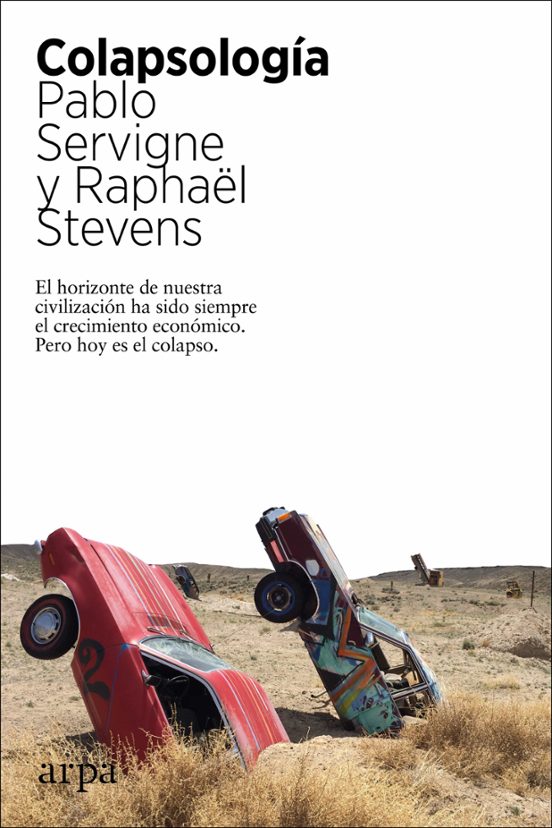 Libro COLAPSOLOGIA EL HORIZONTE DE NUESTRA CIVILIZACION HA SIDO SIEMPRE EL CRECIMIENTO ECONOMICO PERO HOY ES EL COLAPSO de SERVIGNE PABLO, STEVENS RAPHAE en Colombia, ecologia