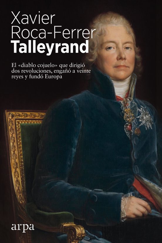 Libro TALLEYRAND EL DIABLO COJUELO QUE DIRIGIO DOS REVOLUCIONES ENGANO A VEINTE REYES Y FUNDO EUROPA de ROCA FERRER XAVIER en Colombia, biografia