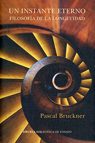 Libro UN INSTANTE ETERNO: FILOSOFIA DE LA LONGEVIDAD de BRUCKNER PASCAL en Colombia, ensayo