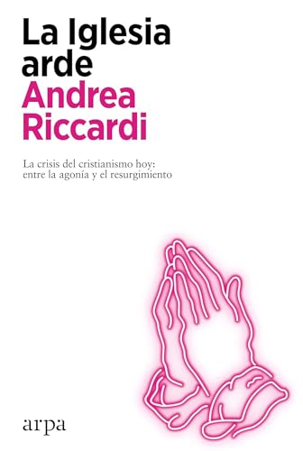 Libro LA IGLESIA ARDE LA CRISIS DEL CRISTIANISMO HOY: ENTRE LA AGONIA Y EL RESURGIMIENTO de RICCARDI ANDREA en Colombia, ciencia