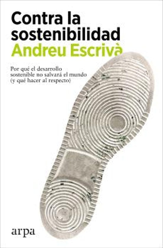Libro CONTRA LA SOSTENIBILIDAD de ANDREU ESCRIVA en Colombia, economia