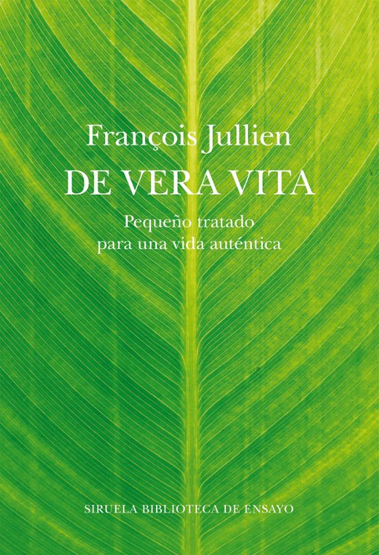 De Vera Vita: Pequeno Tratado Para Una Vida Autentica - Jullien François - Siruela