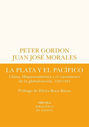 Libro LA PLATA Y EL PACIFICO: CHINA HISPANOAMERICA Y EL NACIMIENTO DE LA GLOBALIZACION 1565 1815 de GORDON PETER JUAN JOSE MORALES en Colombia, historia