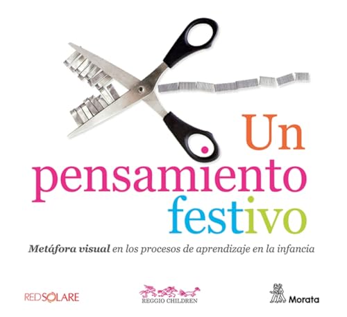 Libro UN PENSAMIENTO FESTIVO METAFORA VISUAL EN LOS PROCESOS DE APREND IZAJE EN LA INFANCIA de REGGIO CHILDREN en Colombia, pedagogia