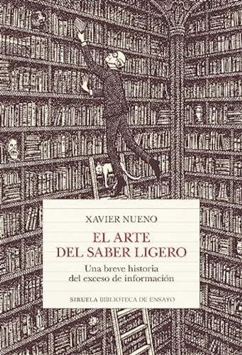 Libro EL ARTE DEL SABER LIGERO UNA BREVE HISTORIA DEL EXCESO DE INFORMACION de NUENO XAVIER en Colombia, ensayo