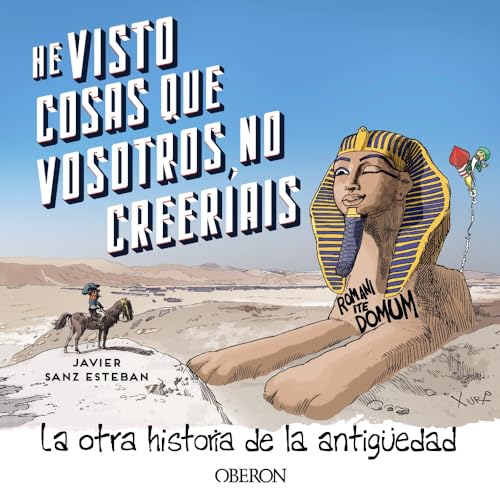 Libro HE VISTO COSAS QUE VOSOTROS NO CREERIAIS LA OTRA HISTORIA DE LA ANTIGUEDAD de SANZ ESTEBAN JAVIER en Colombia, historia