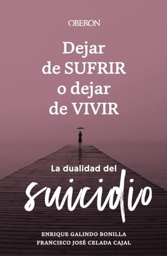 Libro DEJAR DE SUFRIR O DEJAR DE VIVIR: LA DUALIDAD DEL SUICIDIO de GALINDO BONILLA ENRIQUE FRANCI en Colombia, psicologia