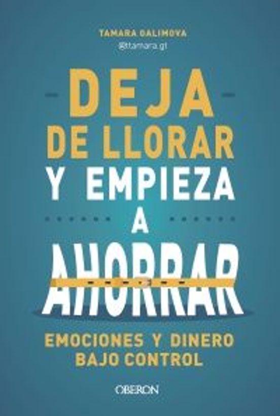 Libro DEJA DE LLORAR Y EMPIEZA A AHORRAR de GALIMOVA TAMARA en Colombia, economia