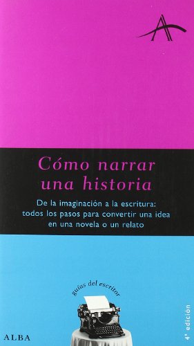 Libro COMO NARRAR UNA HISTORIA: DE LA IMAGINACION A LA ESCRITURA: TODOS LOS PASOS PARA CONVERTIR UNA IDEA EN UNA NOVELA O UN RELATO de VV.AA en Colombia, lingüística