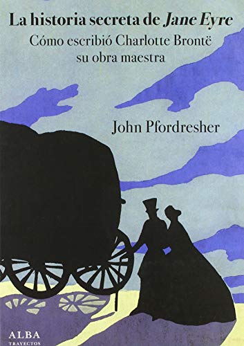 Libro LA HISTORIA SECRETA DE JANE EYRE: COMO ESCRIBIO CHARLOTTE BRONTË SU OBRA MAESTRA de PFORDRESHER JOHN en Colombia, ensayo