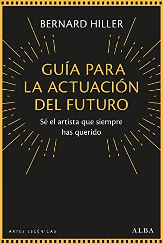 Libro GUIA PARA LA ACTUACION DEL FUTURO SE EL ARTISTA QUE SIEMPRE HAS QUERIDO de HILLER BERNARD en Colombia, teatro