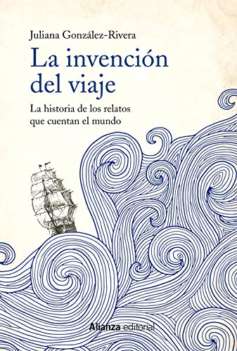 Libro LA INVENCION DEL VIAJE LA HISTORIA DE LOS RELATOS QUE CUENTAN EL MUNDO de GONZALEZ-RIVERA JULIANA en Colombia, literatura