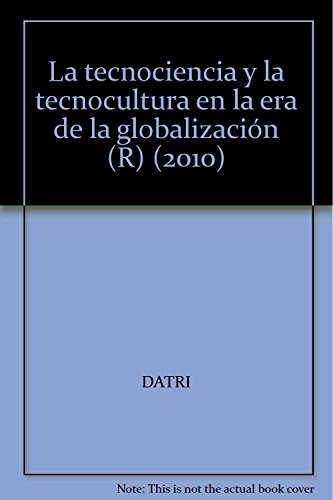 Libro LA TECNOCIENCIA Y LA TECNOCULTURA EN LA ERA DE LA GLOBALIZACION: EL AUGE DE LA AFINIDAD ENTRE SOCIEDAD DE LIBRE MERCADO de DATRI EDGARDO E. en Colombia, ciencia