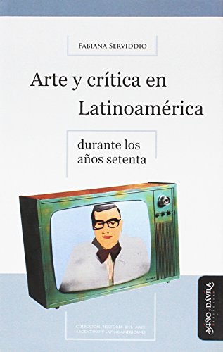 Libro ARTE Y CRITICA EN LATINOAMERICA DURANTE LOS AÑOS SETENTA de SERVIDDIO FABIANA en Colombia, arte