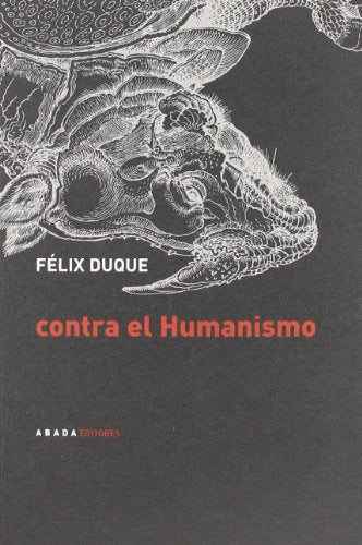 Libro CONTRA EL HUMANISMO de DUQUE FELIX en Colombia, filosofia
