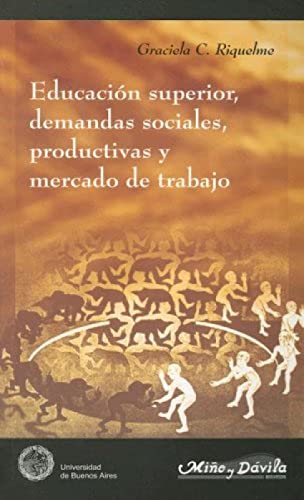 Libro EDUCACION SUPERIOR DEMANDAS SOCIALES PRODUCTIVAS Y MERCADO DE TRABAJO de RIQUELME GRACIELA C. en Colombia, educacion