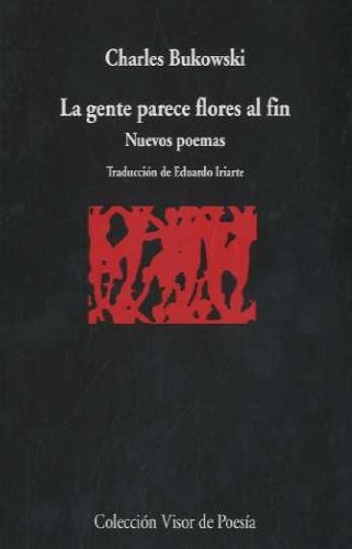 Libro LA GENTE PARECE FLORES AL FIN NUEVOS POEMAS de BUKOWSKI CHARLES en Colombia, poesia
