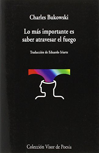 Libro LO MAS IMPORTANTE ES SABER ATRAVESAR EL FUEGO de BUKOWSKI CHARLES en Colombia, poesia