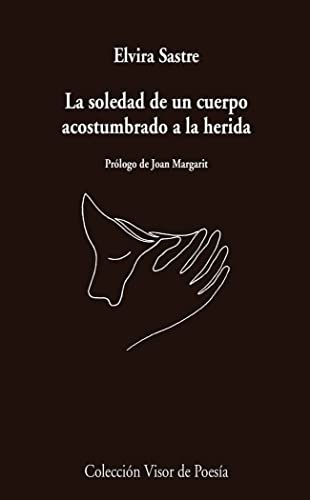 Libro LA SOLEDAD DE UN CUERPO ACOSTUMBRADO A LA HERIDA de SASTRE ELVIRA en Colombia, poesia