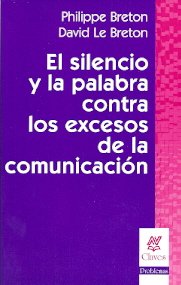 Libro EL SILENCIO Y LA PALABRA CONTRA LOS EXCESOS DE LA COMUNICACION de BRETTON PHILIPPE. LE BRETON DA en Colombia, comunicación