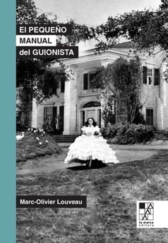 Libro EL PEQUEÑO MANUAL DEL GUIONISTA de MARC OLIVIER LOUVEAU en Colombia, cine