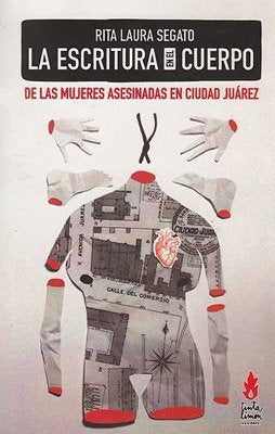Libro LA ESCRITURA EN EL CUERPO DE LAS MUJERES ASESINADAS EN CIUDAD JUAREZ de RITA LAURA en Colombia, sociologia