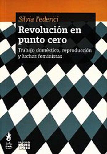 Libro REVOLUCION EN PUNTO CERO TRABAJO DOMESTICO REPRODUCCION Y LUCHAS FEMINISTAS de FEDERICI SILVIA en Colombia, politica