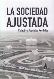 Libro LA SOCIEDAD AJUSTADA de COLECTIVO JUGUETES PERDIDOS en Colombia, politica
