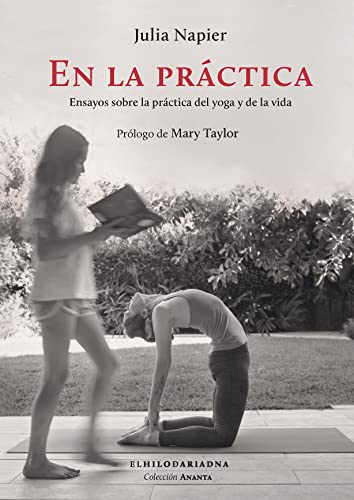Libro EN LA PRACTICA: ENSAYOS SOBRE LA PRACTICA DEL YOGA Y DE LA VIDA de NAPIER JULIA en Colombia, orientalismo