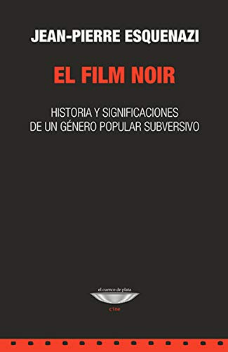 Libro EL FILM NOIR HISTORIA Y SIGNIFICACIONES DE UN GENERO POPIULAR SUBVERSIVO de ESQUENAZI JEAN-PIERRE en Colombia, cine