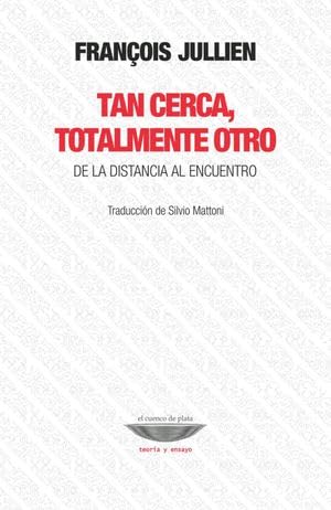 Libro TAN CERCA TOTALMENTE OTRO DE LA DISTANCIA AL ENCUENTRO de JULLIEN FRANCOIS en Colombia, filosofia