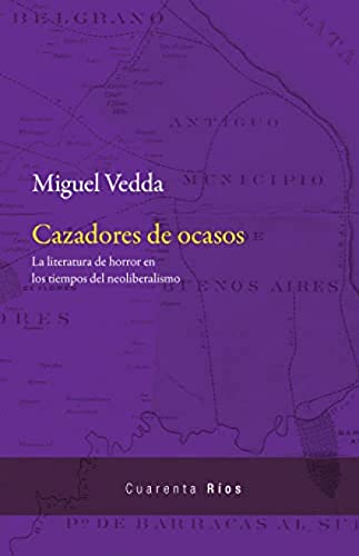Libro CAZADORES DE OCASOS LA LITERATURA DE HORROR EN LOS TIEMPOS DEL NEOLIBERALISMO de VEDDA MIGUEL en Colombia, politica