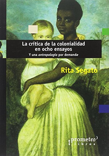 Libro LA CRITICA DE LA COLONIALIDAD EN OCHO ENSAYOS de SEGATO RITA en Colombia, antropologia