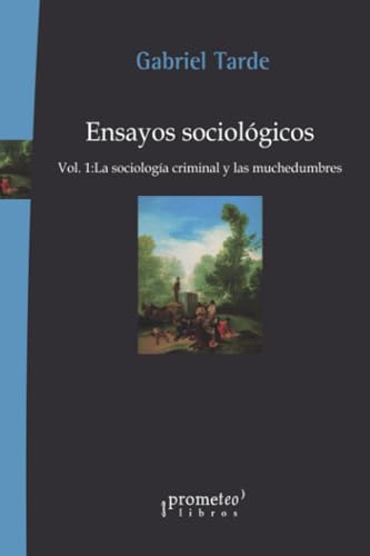 Libro ENSAYOS SOCIOLOGICOS VOL1 LA SOCIOLOGIA CRIMINAL Y LAS MUCHEDUMBRES de TARDE GABRIEL en Colombia, sociologia