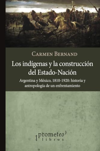 Libro LOS INDIGENAS Y LA CONSTRUCCION DEL ESTADO NACION ARGENTINA Y MEXICO de BERNARD CARMEN en Colombia, historia